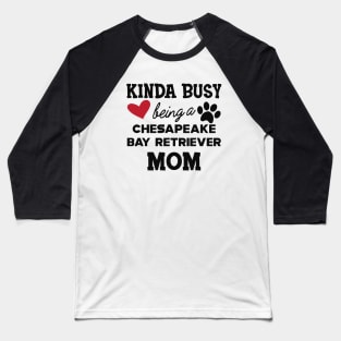 chesapeake bay retriever - Kinda busy being a chasapeake bay retriever mom Baseball T-Shirt